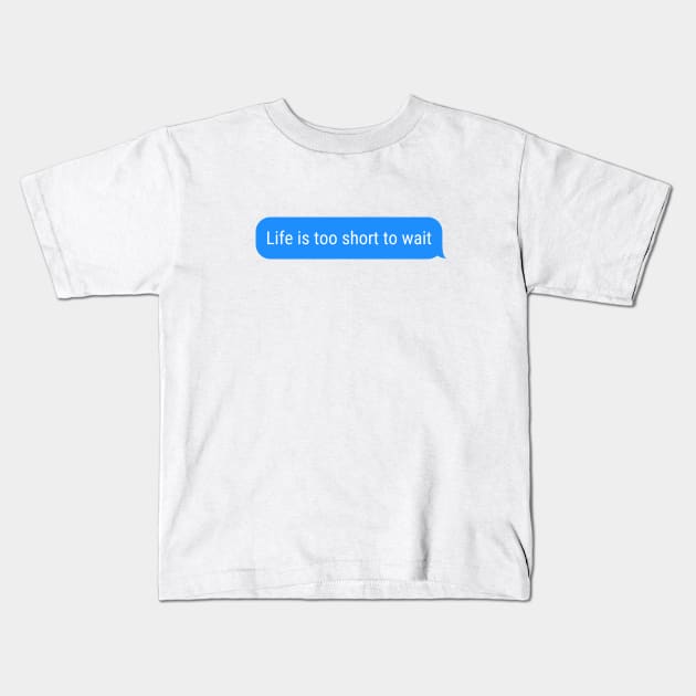 Life is too short to wait Kids T-Shirt by Kittoable